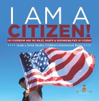 I am A Citizen! : US Citizenship and the Roles, Rights & Responsibilities of Citizens   Grade 5 Social Studies   Children's Government Books (eBook, ePUB)