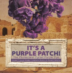 Its a Purple Patch! : Phoenicians Tyrian Purple Dye   Grade 5 Social Studies   Children's Books on Ancient History (eBook, ePUB) - Baby