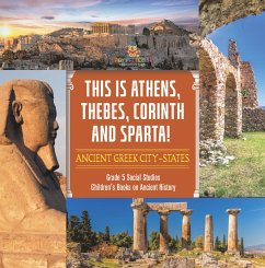 This is Athens, Thebes, Corinth and Sparta! : Ancient Greek City-States   Grade 5 Social Studies   Children's Books on Ancient History (eBook, ePUB) - Baby