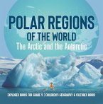 Polar Regions of the World : The Arctic and the Antarctic   Explorer Books for Grade 5   Children's Geography & Cultures Books (eBook, ePUB)