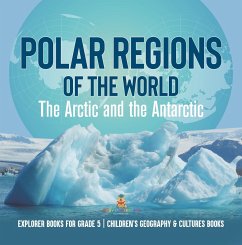 Polar Regions of the World : The Arctic and the Antarctic   Explorer Books for Grade 5   Children's Geography & Cultures Books (eBook, ePUB) - Baby