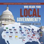 Who Heads Your Local Government? : Leadership Detailed   Local Government Law Grade 6   Children's Government Books (eBook, ePUB)