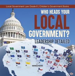 Cover Who Heads Your Local Government? : Leadership Detailed   Local Government Law Grade 6   Children's Government Books (eBook, ePUB)