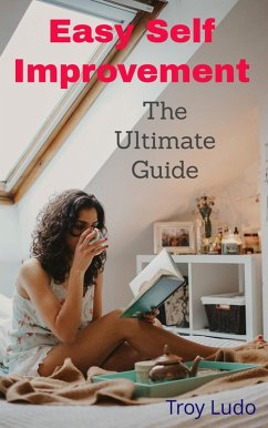 Easy Self Improvement: The Ultimate Guide (eBook, ePUB) - Ludo, Troy