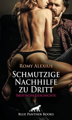 Schmutzige Nachhilfe zu Dritt   Erotische Geschichte (eBook, PDF) - Alexius, Romy