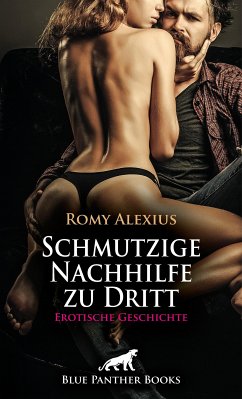 Schmutzige Nachhilfe zu Dritt   Erotische Geschichte (eBook, PDF) - Alexius, Romy