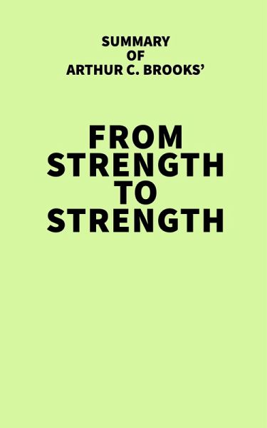 Summary of Arthur C. Brooks' From Strength to Strength (eBook, ePUB) Summary of Arthur C. Brooks' From Strength to Strength (eBook, ePUB)