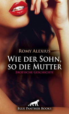 Wie der Sohn, so die Mutter   Erotische Geschichte (eBook, PDF) - Alexius, Romy