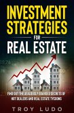 Investment Strategies for Real Estate: Find Out The Jealously Guarded Secrets of Hot Dealers and Real Estate Tycoons (eBook, ePUB)