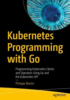 Kubernetes Programming with Go (eBook, PDF) - Martin, Philippe