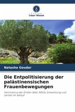 Die Entpolitisierung der palästinensischen Frauenbewegungen - Goudar, Natasha