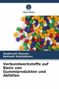 Verbundwerkstoffe auf Basis von Gummiprodukten und Abfällen - Zhuraev, Shokhrukh;Mukhiddinov, Bakhodir