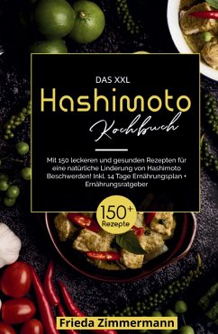 Das XXL Hashimoto Kochbuch! Inklusive 14 Tage Ernährungsplan und Ernährungsratgeber. 1. Auflage - Zimmermann, Frieda