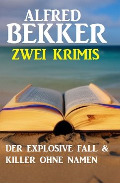 Zwei Krimis: Der explosive Fall & Killer ohne Namen (eBook, ePUB) - Bekker, Alfred