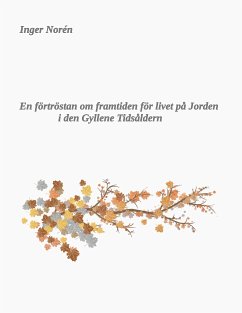 En förtröstan om framtiden för livet på Jorden i den Gyllene Tidsåldern (eBook, ePUB) - Norén, Inger