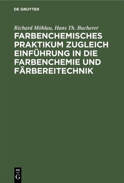 Farbenchemisches Praktikum (eBook, PDF) - Möhlau, Richard; Bucherer, Hans Th.