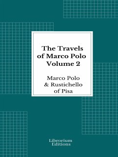 The Travels of Marco Polo — Volume 2 - Illustrated (eBook, ePUB) - Polo, Marco; of Pisa, Rustichello