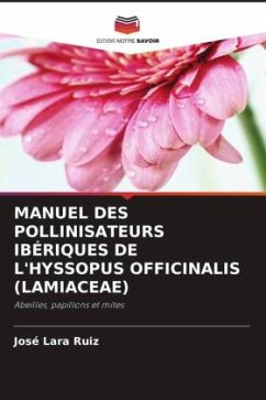 MANUEL DES POLLINISATEURS IBÉRIQUES DE L'HYSSOPUS OFFICINALIS (LAMIACEAE) - Lara Ruiz, José