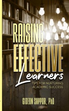 Raising Effective Learners: Tips for nurturing academic success - Sappor, Gideon