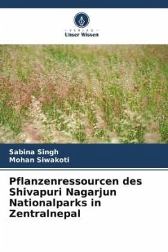Pflanzenressourcen des Shivapuri Nagarjun Nationalparks in Zentralnepal - Singh, Sabina;Siwakoti, Mohan