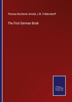 The First German Book - Arnold, Thomas Kerchever; Frädersdorff, J. W.