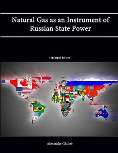 Natural Gas as an Instrument of Russian State Power [Enlarged Edition] - Ghaleb, Alexander; Institute, Strategic Studies; College, U. S. Army War