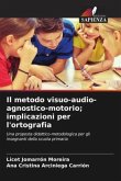 Il metodo visuo-audio-agnostico-motorio; implicazioni per l'ortografia