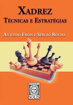 Xadrez - Técnicas e Estratégias - Rocha, Sérgio; Fróis, António