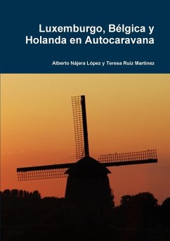 Luxemburgo, Bélgica y Holanda en Autocaravana - Nájera López, Alberto; Ruiz Martínez, Teresa