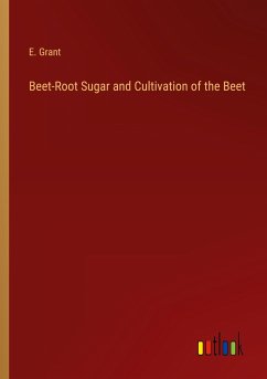 Beet-Root Sugar and Cultivation of the Beet