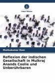 Reflexion der indischen Gesellschaft in Mulkraj Anands Coolie und Unberührbaren