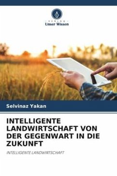 INTELLIGENTE LANDWIRTSCHAFT VON DER GEGENWART IN DIE ZUKUNFT - Yakan, Selvinaz