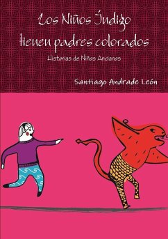 Los Niños Índigo tienen padres colorados. Historias de Niños Ancianos. - Andrade León, Santiago