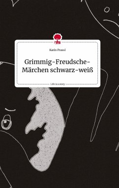 Grimmig-Freudsche-Märchen schwarz-weiß. Life is a Story - story.one - Prassl, Karin