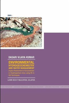 ENVIRONMENTAL HYDROGEOCHEMISTRY AND WATER MANAGEMENT Impact Assessment of Groundwater in Visakhapatnam Area using RS & GIS Techniques - Dasari, Vijaya Kumar