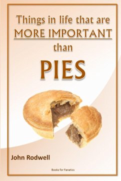 Things in life that are more important than pies - Rodwell, John