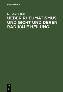 Ueber Rheumatismus und Gicht und deren radikale Heilung (eBook, PDF) - Wiß, G. Eduard