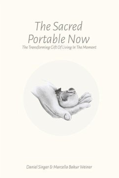 The Sacred Portable Now: The Transforming Gift of Living in the Moment - Singer, Daniel; Weiner, Marcella Bakur