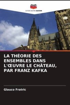 LA THÉORIE DES ENSEMBLES DANS L'¿UVRE LE CHÂTEAU, PAR FRANZ KAFKA - Fratric, Glauco