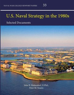 U.S. Naval Strategy in the 1980s - Hattendorf, D. Phil. John B.; Swartz, USN (Ret. Captain Peter M.; College, Naval War