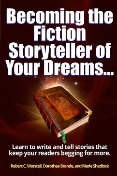 Becoming the Fiction Storyteller of Your Dreams - Worstell, Robert C.