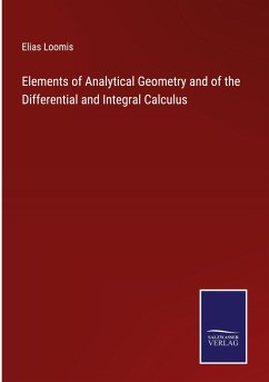 Elements of Analytical Geometry and of the Differential and Integral Calculus - Loomis, Elias