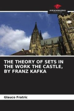 THE THEORY OF SETS IN THE WORK THE CASTLE, BY FRANZ KAFKA - Fratric, Glauco