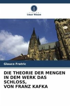 DIE THEORIE DER MENGEN IN DEM WERK DAS SCHLOSS, VON FRANZ KAFKA - Fratric, Glauco