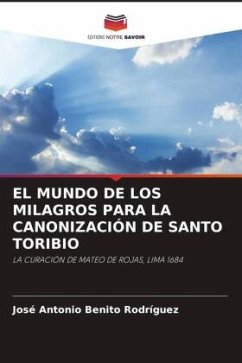 EL MUNDO DE LOS MILAGROS PARA LA CANONIZACIÓN DE SANTO TORIBIO - Benito Rodríguez, José Antonio