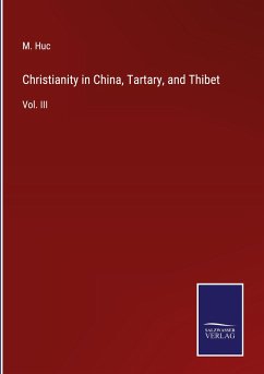 Christianity in China, Tartary, and Thibet - Huc, M.
