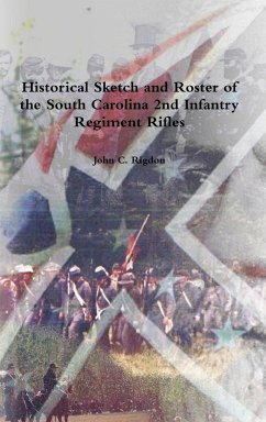 Historical Sketch and Roster of the South Carolina 2nd Infantry Regiment Rifles - Rigdon, John C.