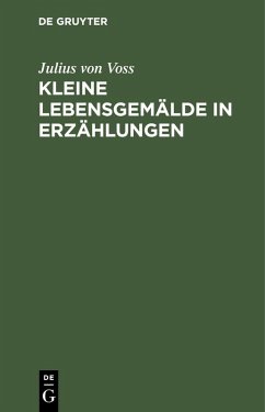 Kleine Lebensgemälde in Erzählungen (eBook, PDF) - Voss, Julius Von