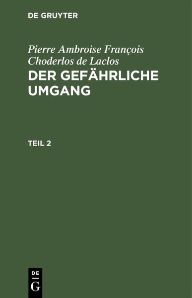 Pierre Ambroise François Choderlos de Laclos: Der gefährliche Umgang. Teil 2 (eBook, PDF)