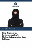 Eine Nation in Gefangenschaft: Afghanistan unter den Taliban